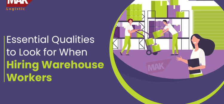 Essential Qualities to Look for When Hiring Warehouse Workers