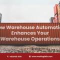 How Warehouse Automation Enhances Your Warehouse Operations  