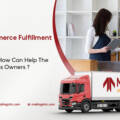 Complete Ecommerce Fulfillment Services Guide: How It Works and How It Can Help Ecommerce Business Owners 