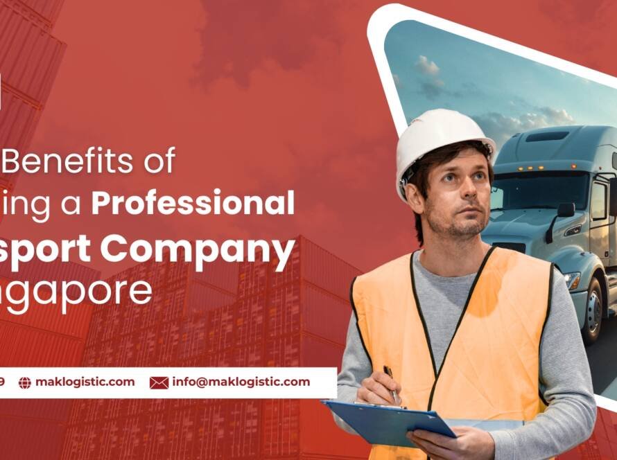 Top 5 Benefits of Choosing a Professional Transport Company in Singapore
