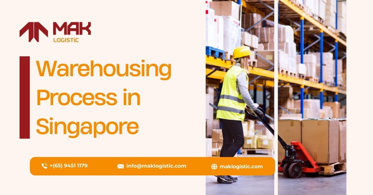 Warehousing Process in Singapore : A Complete Guide by MAK Logistic