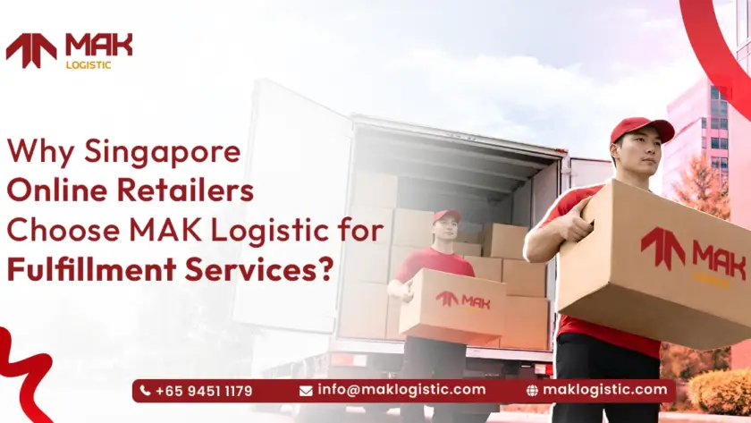 Why Singapore Online Retailers Choose MAK Logistic for Fulfillment Services ?  
