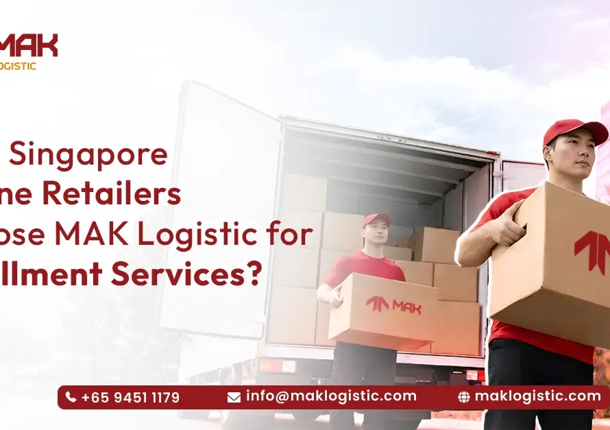 Why Singapore Online Retailers Choose MAK Logistic for Fulfillment Services ?  