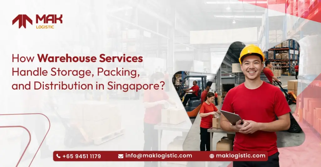 How Warehouse Services Handle Storage, Packing, and Distribution in Singapore ?