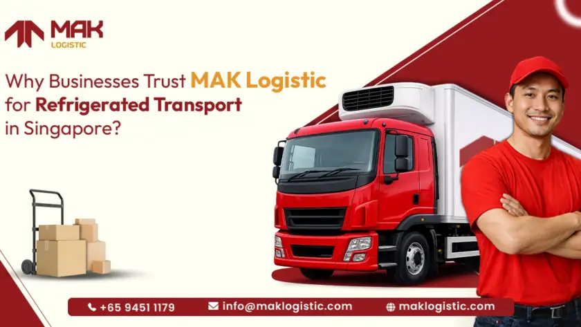 Why Businesses Trust MAK Logistic for Refrigerated Transport in Singapore ?