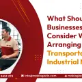 What Should Businesses Consider When Arranging Transportation for Industrial Materials?  